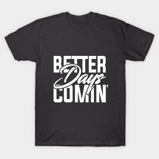 Better days coming | Look forward | The future is bright | Motivational words T-Shirt